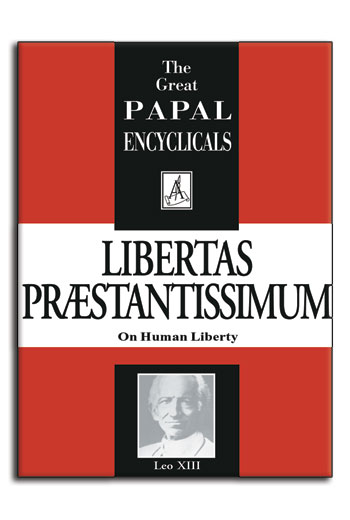 Encyclical: Libertas Praestantissimum - On Human Liberty (Leo XIII, 1888) (image for) Encyclical: Libertas Praestantissimum - On Human Liberty (Leo XIII, 1888)