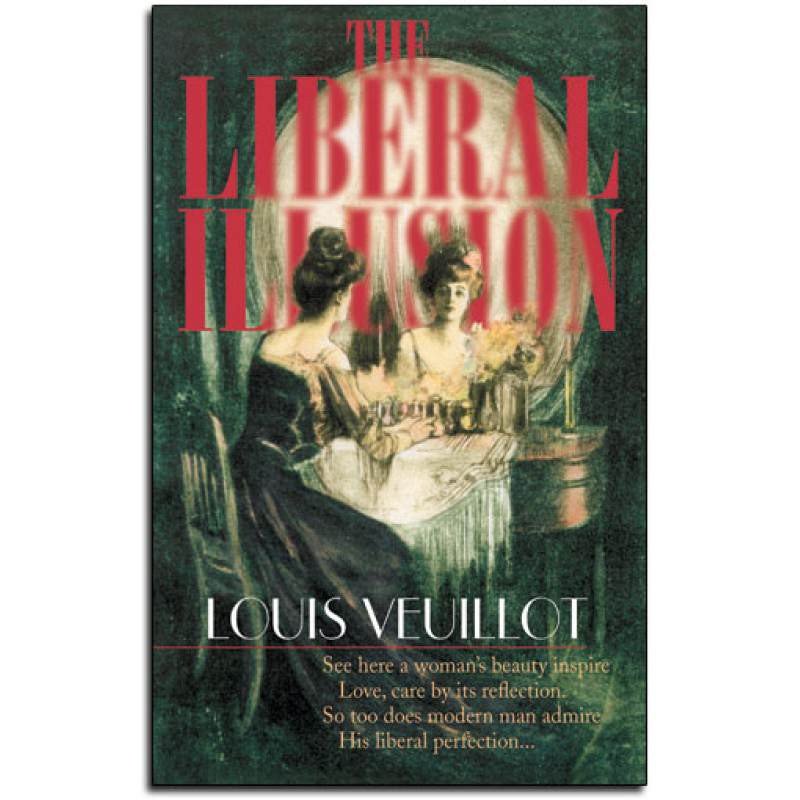The Liberal Illusion by Louis Veuillot (image for) The Liberal Illusion by Louis Veuillot